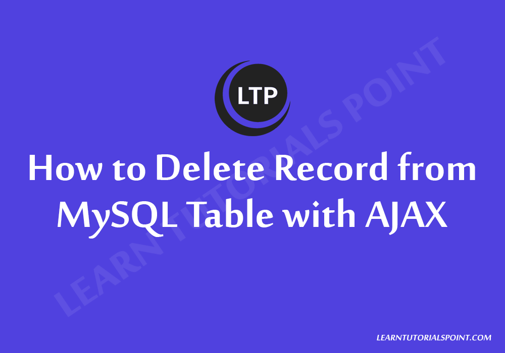 how-to-delete-record-from-mysql-table-with-ajax-learn-tutorials-point