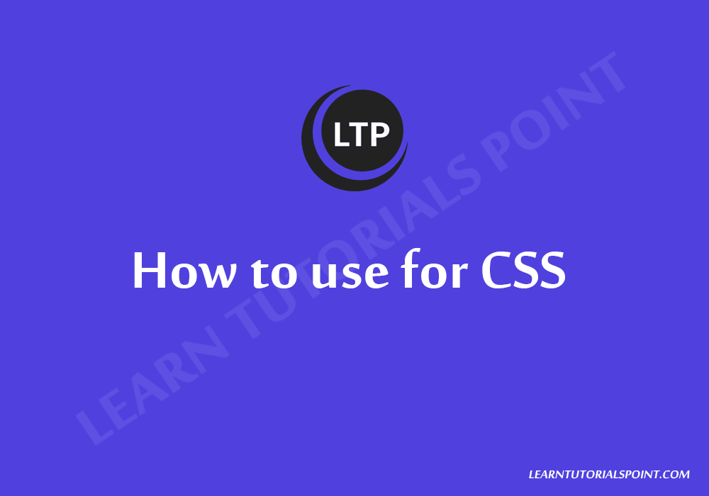 How to use for CSS - Learn Tutorials Point